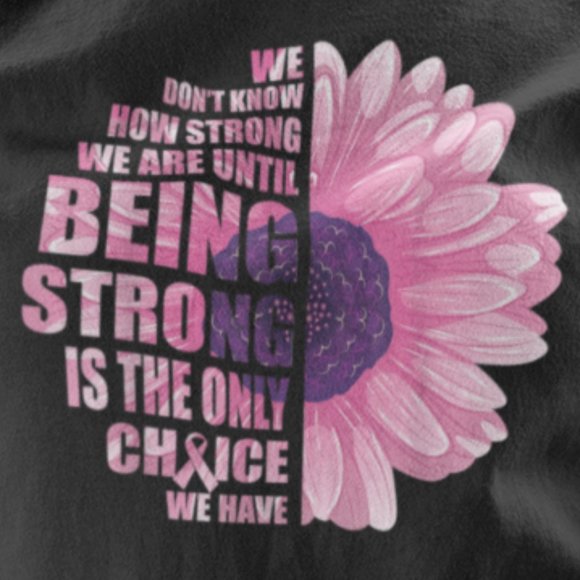 "Being Strong is the Only Choice" Breast Cancer Flower Graphic Tee Small thru 1X - Picture 2 of 6